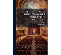 Les cagots; pièce anticlÃ(c)rical en 3 actes et une apothÃ(c)ose