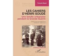 Les cahiers d’Henri Soudé: Une famille orléanaise pendant la Grande Guerre