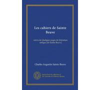 Les cahiers de Sainte Beuve (Vol-1): suivis de Quelques pages de littérature antique [de Sainte Beuve]