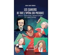 Les cahiers de Tout l'opéra (ou presque): Opus II : Écrivains, dramaturges et librettistes
