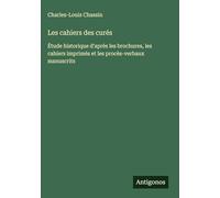 Les cahiers des curés: Étude historique d'après les brochures, les cahiers imprimés et les procès-verbaux manuscrits