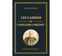 Les cahiers du Capitaine Coignet - Édition intégrale et collector: Récit historique de la Grande Armée : les mémoires d’un soldat sous Napoléon