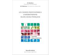Les cahiers professionnels d'aromatherapie selon l'ecole francaise - volume 4 : soins palliatifs: Volume 4: Soins palliatifs
