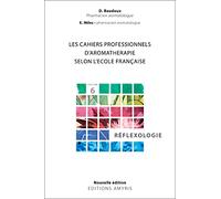 Les cahiers professionnels d'Aromathérapie selon l'école française. Volume 6 : Réflexologie