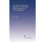 Les caisses rurales en Belgique et à l'étranger. Etude théorique et monographique