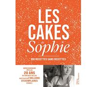 Les Cakes de Sophie - 20 ans: 100 recettes sans recettes