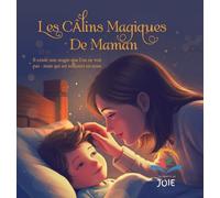 Les Câlins Magiques De Maman: Il existe une magie que l'on ne voit pas - mais qui est toujours en nous