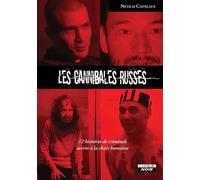 Les cannibales russes: 12 histoires de criminels accros à la chair humaine