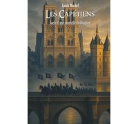 Les Capétiens: Les grandes civilisations en 100 pages
