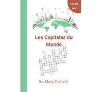Les Capitales du Monde en Mots croisés: 50 grilles de Mots croisés et solutions| Pour apprendre la géographie en s'amusant | de 12 ans à 99 ans | Gros caractères