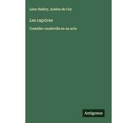 Les caprices: Comédie-vaudeville en un acte