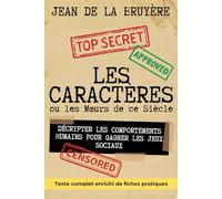 Les Caractères ou les Moeurs de ce Siècle - édition enrichie de 150 fiches pratiques: Décrypter les comportements humains pour gagner les jeux sociaux