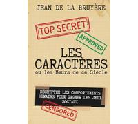 Les Caractères ou les Moeurs de ce Siècle - édition enrichie de 150 fiches pratiques: Décrypter les comportements humains pour gagner les jeux sociaux