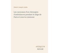 Les caravanes d'un chirurgien d'ambulances pendant le siége de Paris et sous la commune