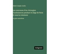 Les caravanes d'un chirurgien d'ambulances pendant le siége de Paris et sous la commune: en gros caractères