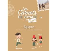 Les carnets de voyage de papa: Égypte