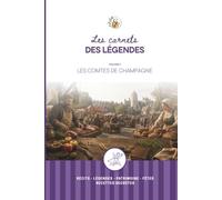Les Carnets des Légendes - Les Comtes de Champagne: Voyage au cœur des grandes foires médiévales, des légendes oubliées et des recettes d'autrefois