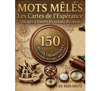 Les Cartes de l'Espérance: Mots mêlés pour adultes : voyage à travers les océans du savoir (Mots mêlés adultes • 150 grilles • 4500 mots à retrouver • 30 mots par grille)