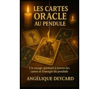 Les Cartes Oracle au pendule: Un voyage spyrituel à travers les cartes et l'énergie du pendule