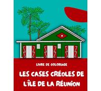 Les cases créoles de l'île de la Réunion: Livre de coloriage