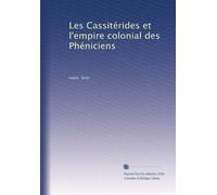 Les Cassitérides et l'empire colonial des Phéniciens