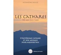 Les cathares 700 ans plus tard: L'ésotérisme cathare et son message pour aujourd'hui