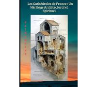Les Cathédrales de France : Un Héritage Architectural et Spirituel (TOURISME EN FRANCE)