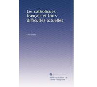 Les catholiques français et leurs difficultés actuelles: Volume 2
