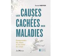Les causes cachées des maladies: Comprendre les maux et mots du corps