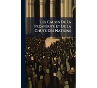 Les Causes De La ProspÃ(c)ritÃ(c) Et De La Chute Des Nations
