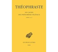 Les causes des phénomènes végétaux: Tome 1, Livres I et II: 490 (Collection Des Universités De France)