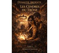 Les Cendres duTrône: Pouvoir brisé, Amour en ruine, Royaume au bord de l'abîme (SAGA - Dynastie Ardente)