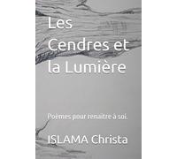 Les Cendres et la Lumière: Poèmes pour renaitre à soi.