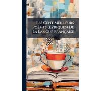 Les Cent Meilleurs Poèmes (Lyriques) De La Langue Française