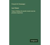 Les Césars: Tome 4 Tableau du monde romain sous les premiers empereurs