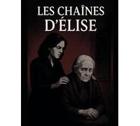 LES CHAINES D'ELISE (LA MAISON DES SILENCES)