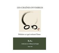 LES CHAÎNES INVISIBLES: Défaire ce qui retient l’âme (Collection Les veilleurs du temple)