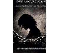 Les chaînes invisibles d'un amour toxique: Comment j ai survécu à l homme que j aimais