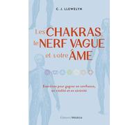 Les chakras, le nerf vague et votre âme: Exercices pour gagner en confiance, en vitalité et en sérénité