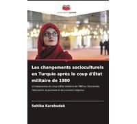 Les changements socioculturels en Turquie après le coup d'État militaire de 1980: Conséquences du coup d'État militaire de 1980 sur l'économie, l'éducation, la jeunesse et les courants religieux