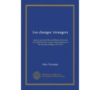 Les changes 'etrangers: expos'e g'en'eral des conditions et moyens de r'eglement des conptes internationaux et de crise des changes 1914-1921