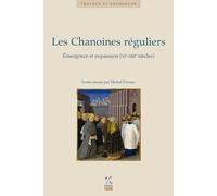 Les Chanoines réguliers: Emergence et expansion (XIe-XIIIe siècles)