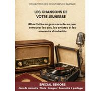 Les chansons de votre jeunesse: 80 activités en gros caractères pour stimuler la mémoire et faire revivre les souvenirs
