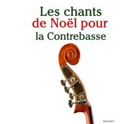 Les chants de Noël pour la Contrebasse (Les Chants de Noël Pour Enfants)