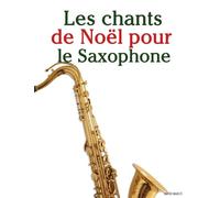 Les chants de Noël pour le Saxophone (Les Chants de Noël Pour Enfants)