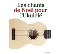 Les chants de Noël pour l'Ukulélé (Les Chants de Noël Pour Enfants)