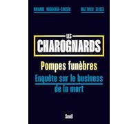 Les Charognards: Pompes funèbres : enquête sur le business de la mort
