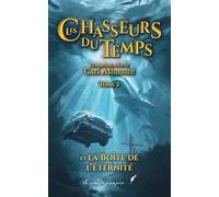 Les chasseurs du temps et la Boîte de l’Éternité: Roman jeunesse d’aventure - Tome2