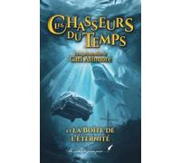 Les chasseurs du temps: et la Boîte de l’Éternité - Roman jeunesse d’aventure - Tome2