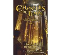 Les chasseurs du temps et la Lance du Destin: Aventure temporelle - Tome 3